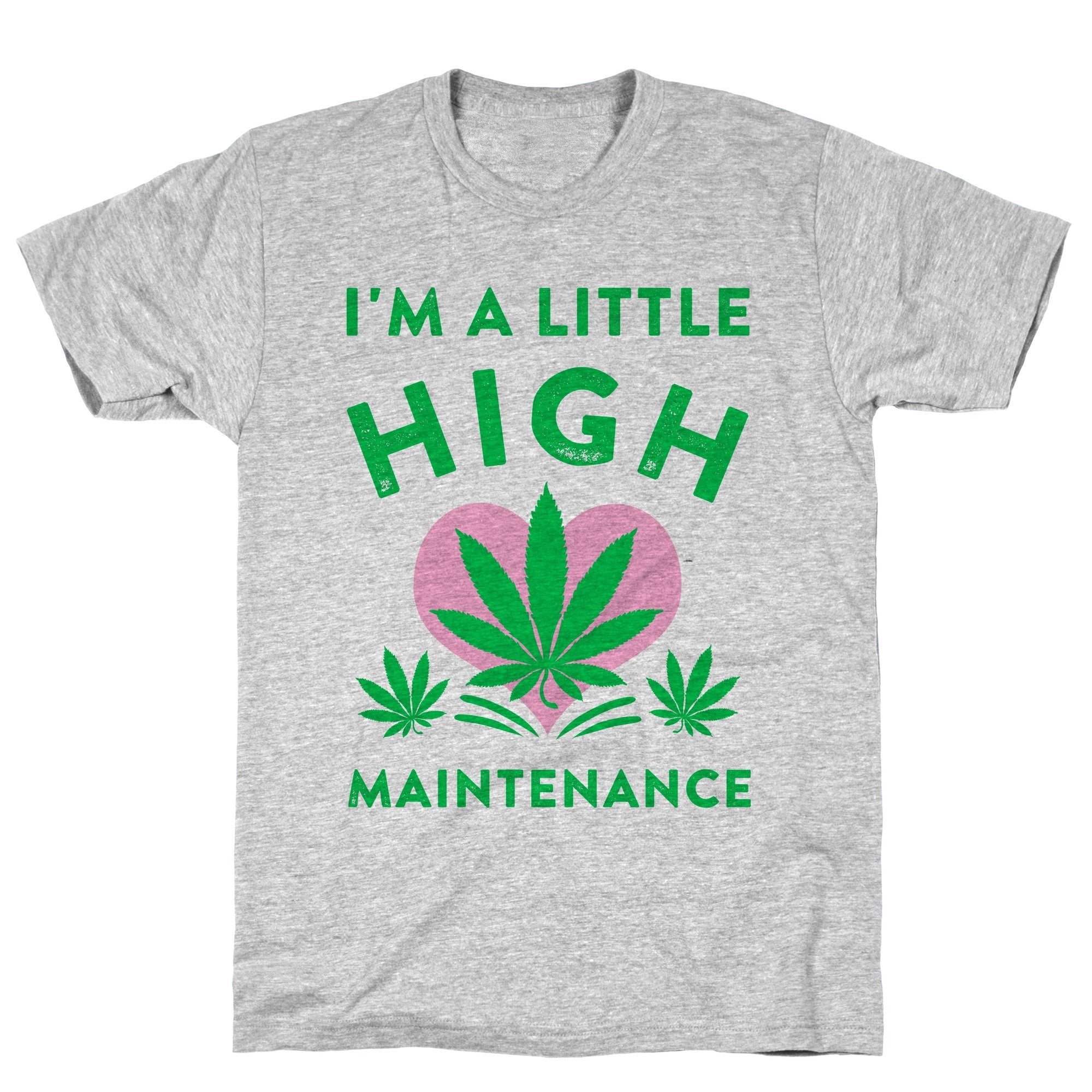 I'm a Little High Maintenance Athletic Gray Unisex Cotton Tee by LookHUMAN